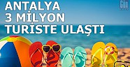 Antalya 3 milyon turiste ulaştı