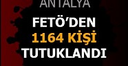 Antalya da FETÖ den 1164 kişi tutuklandı