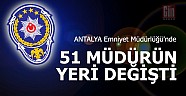 Antalya Emniyet Müdürlüğü nde 51 müdürün yeri değişti