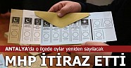 Antalya İl Seçim Kurulu kararı ile yeniden sayılacak