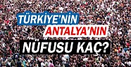 Türkiye nin ve Antalya nın nüfusu kaç oldu açıklandı