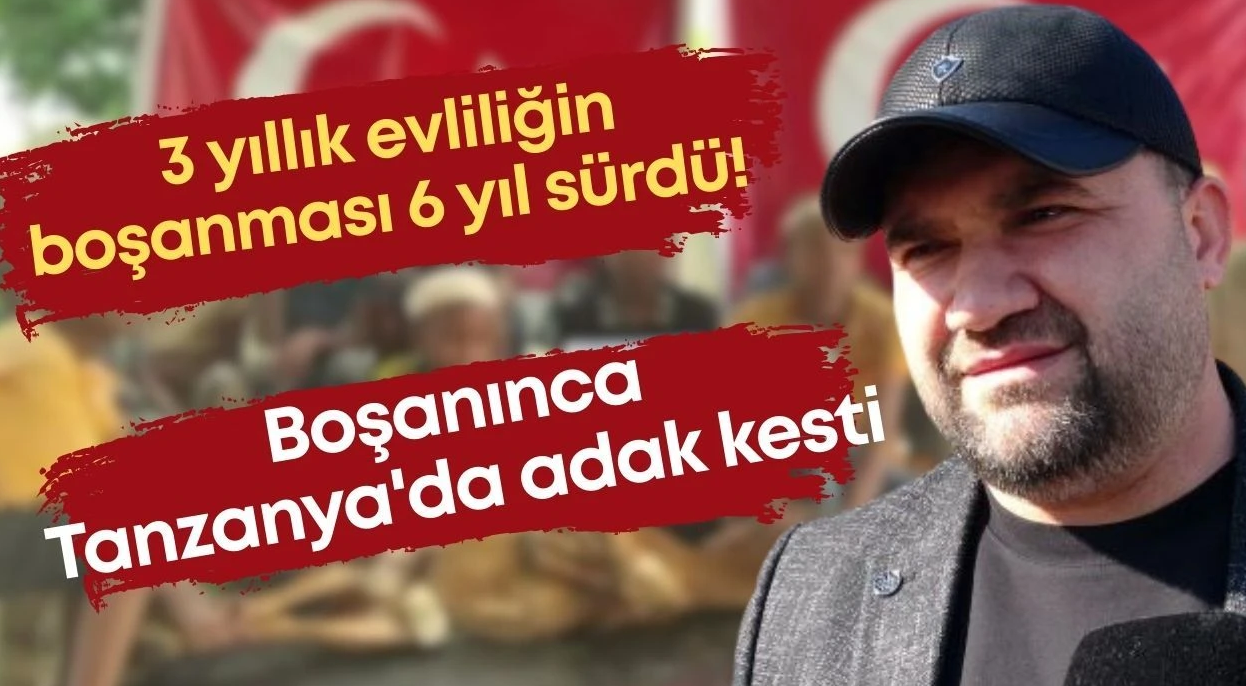 3 yıllık evliliğin boşanması 6 yıl sürdü! Boşanınca Tanzanya'da adak kesti